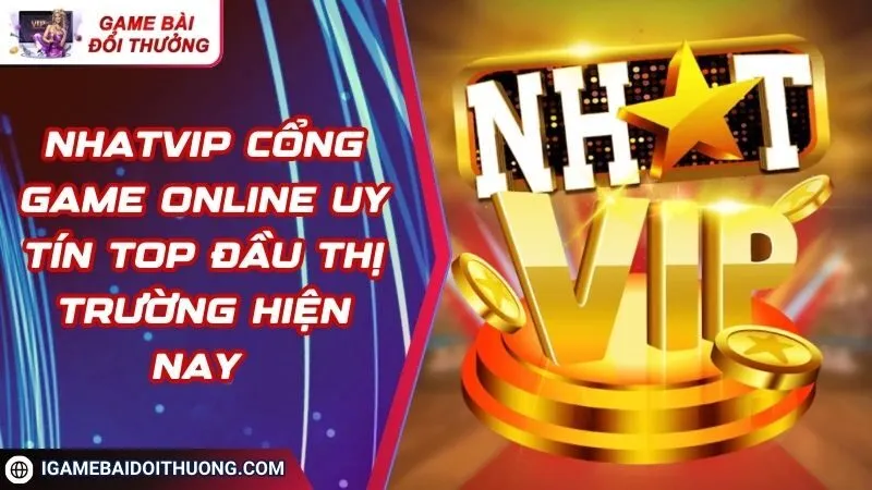 NHATVIP Cổng game online uy tín top đầu thị trường hiện nay