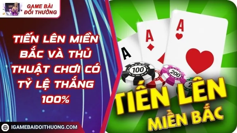 Tìm hiểu chi tiết về trò chơi Tiến Lên Miền Bắc cho newbie