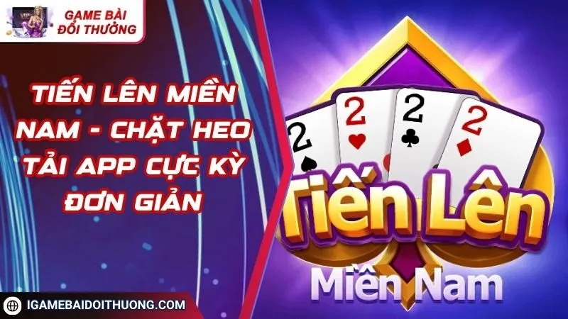 Tiến Lên Miền Nam - Chặt heo Tải app cực kỳ đơn giản